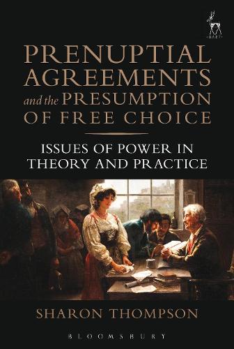 Prenuptial Agreements and the Presumption of Free Choice: Issues of Power in Theory and Practice (Paperback)