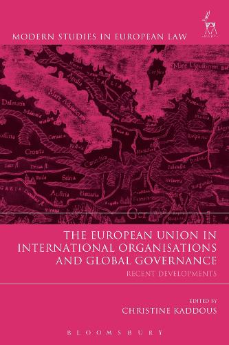 The European Union in International Organisations and Global Governance: Recent Developments - Modern Studies in European Law (Paperback)