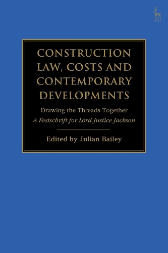 Construction Law, Costs and Contemporary Developments: Drawing the Threads Together: A Festschrift for Lord Justice Jackson (Hardback)