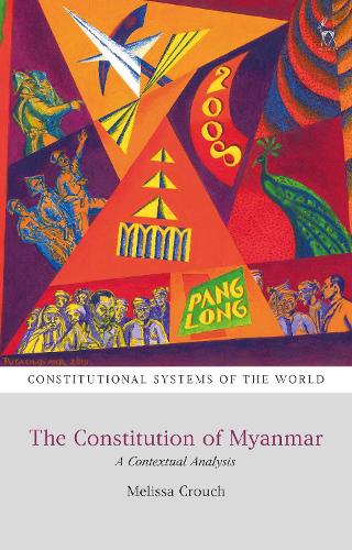 The Constitution of Myanmar: A Contextual Analysis - Constitutional Systems of the World (Hardback)