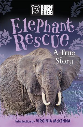 Born Free: Elephant Rescue: A True Story - Born Free (Paperback)