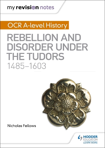 My Revision Notes: OCR A-level History: Rebellion and Disorder under the Tudors 1485-1603 (Paperback)