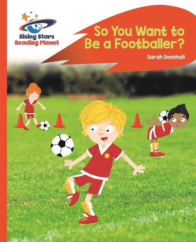 Reading Planet - So You Want to be a Footballer? - Orange: Rocket Phonics - Rising Stars Reading Planet (Paperback)