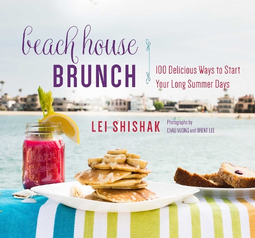 Beach House Brunch: 100 Delicious Ways to Start Your Long Summer Days (Hardback)