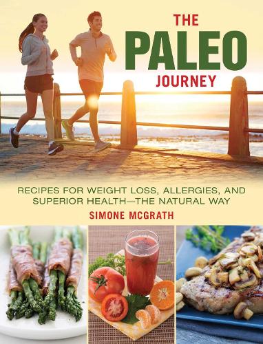 The Paleo Journey: Recipes for Weight Loss, Allergies, and Superior Health?the Natural Way (Hardback)