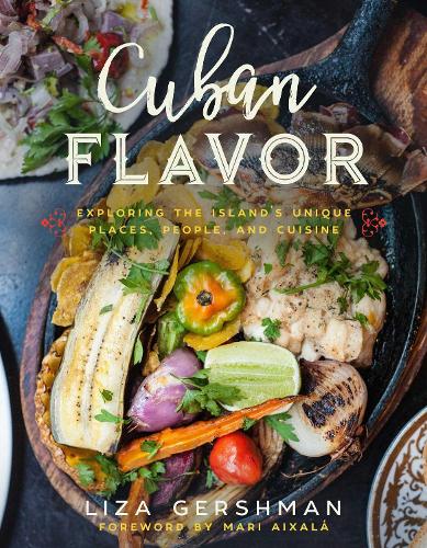 Cuban Flavor: Exploring the Island's Unique Places, People, and Cuisine (Hardback)