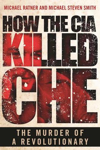 How the CIA Killed Che: The Murder of a Revolutionary (Hardback)
