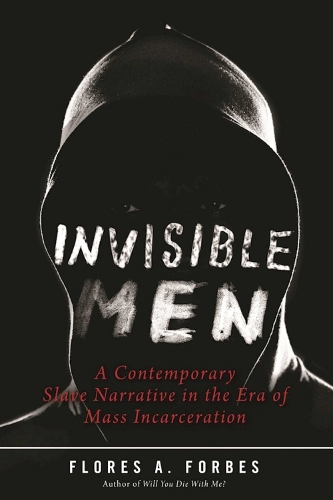 Invisible Men: A Contemporary Slave Narrative in the Era of Mass Incarceration (Hardback)