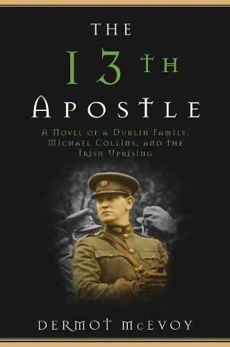 The 13th Apostle: A Novel of Michael Collins and the Irish Uprising (Paperback)