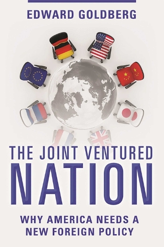 The Joint Ventured Nation: Why America Needs a New Foreign Policy (Hardback)