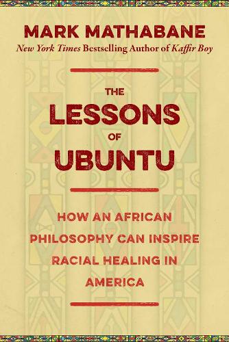 The Lessons of Ubuntu: How an African Philosophy Can Inspire Racial Healing in America (Hardback)
