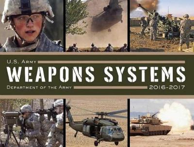 U. S. Army Weapons Systems 2016-2017 (Paperback)