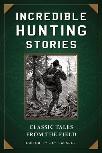 Incredible Hunting Stories: Classic Tales from the Field (Paperback)