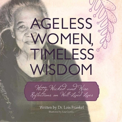 Ageless Women, Timeless Wisdom: Witty, Wicked, and Wise Reflections on Well-Lived Lives (Paperback)