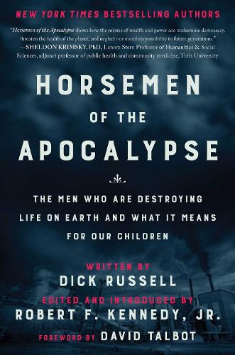 Horsemen of the Apocalypse: The Men Who Are Destroying Life on Earth-And What It Means for Our Children (Hardback)