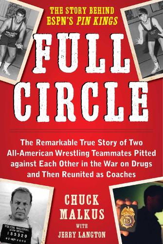 Full Circle: The Remarkable True Story of Two All-American Wrestling Teammates Pitted Against Each Other in the War on Drugs and Then Reunited as Coaches (Hardback)