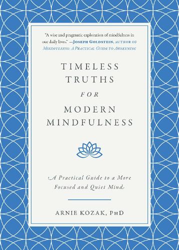 Timeless Truths for Modern Mindfulness: A Practical Guide to a More Focused and Quiet Mind (Hardback)