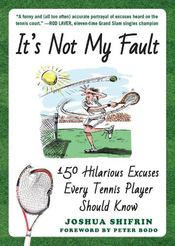 It's Not My Fault: 150 Hilarious Excuses Every Tennis Player Should Know (Paperback)