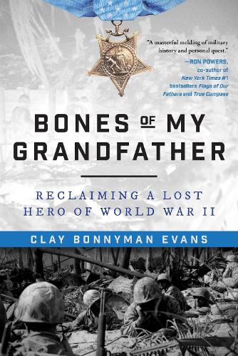 Bones of My Grandfather: Reclaiming a Lost Hero of World War II (Hardback)