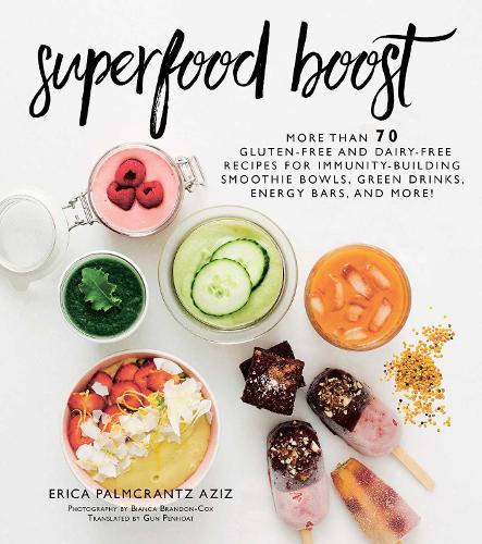 Superfood Boost: Immunity-Building Smoothie Bowls, Green Drinks, Energy Bars, and More! (Hardback)