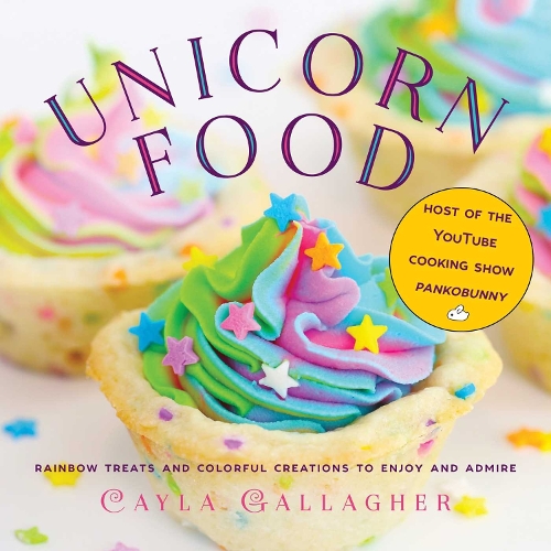 Unicorn Food: Rainbow Treats and Colorful Creations to Enjoy and Admire - Whimsical Treats (Hardback)