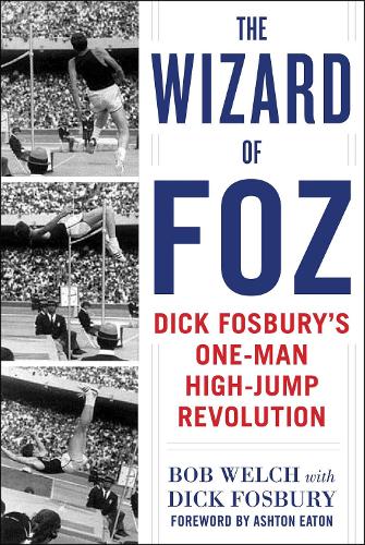 The Wizard of Foz: Dick Fosbury's One-Man High-Jump Revolution (Hardback)