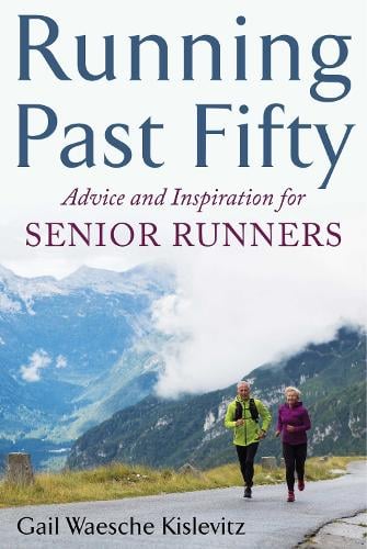 Running Past Fifty: Advice and Inspiration for Senior Runners (Paperback)