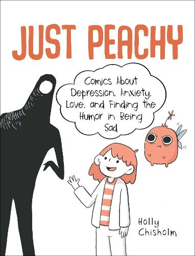 Just Peachy: Comics About Depression, Anxiety, Love, and Finding the Humor in Being Sad (Hardback)