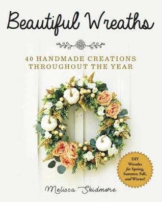 Beautiful Wreaths: 40 Handmade Creations throughout the Year (Paperback)
