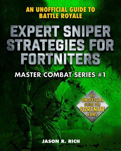Expert Sniper Strategies: An Unofficial Guide to Fortnite Battle Royale - Fortnite Battle Royale: Master Combat (Hardback)