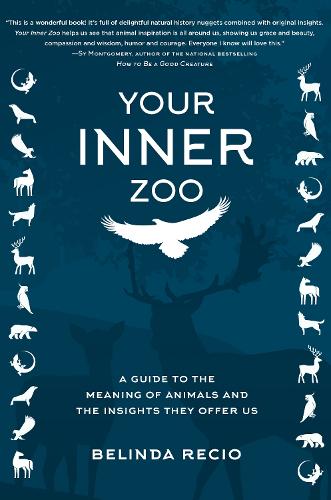 Your Inner Zoo: A Guide to the Meaning of Animals and the Insights They Offer Us (Hardback)