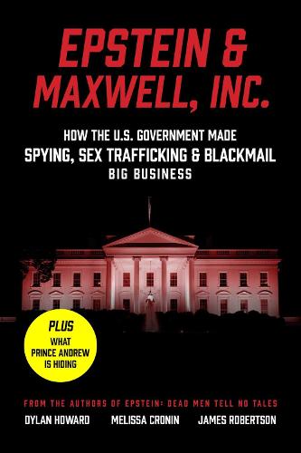 Epstein & Maxwell, Inc.: How the US Government Helped Make Spying, Sex Trafficking, and Blackmail Big Business - Front Page Detectives (Hardback)
