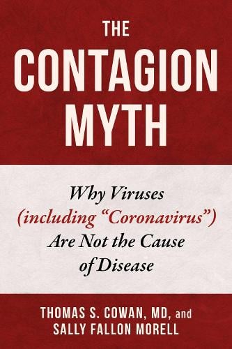 The Contagion Myth: Why Viruses (including "Coronavirus") Are Not the Cause of Disease (Hardback)