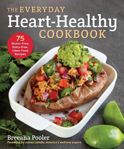 The Everyday Heart-Healthy Cookbook: 75 Gluten-Free, Dairy-Free, Clean Food Recipes (Paperback)