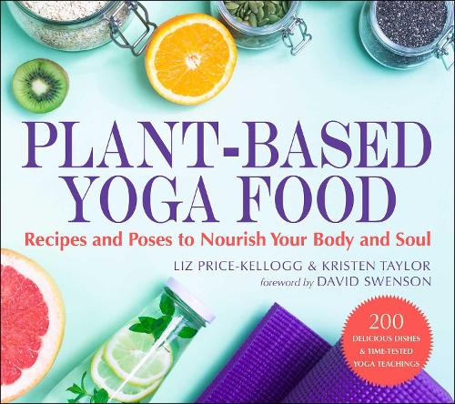 Plant-Based Yoga Food: Recipes and Poses to Nourish Your Body and Soul (Paperback)