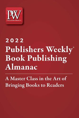 Publishers Weekly Book Publishing Almanac 2022: A Master Class in the Art of Bringing Books to Readers (Paperback)