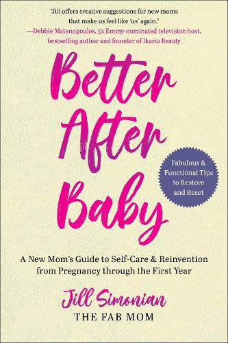 Better After Baby: A New Mom's Guide to Self-Care & Reinvention from Pregnancy through the First Year (Paperback)
