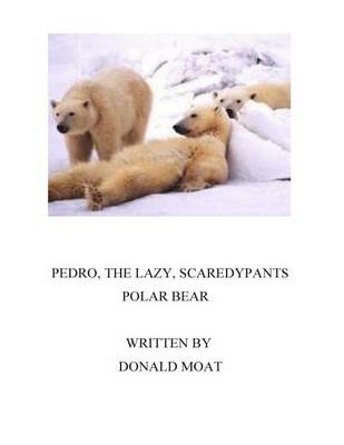 Pedro, the Lazy Scaredypants Polar Bear (Paperback)