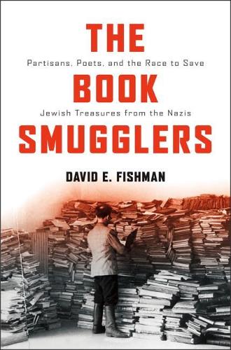 The Book Smugglers: Partisans, Poets, and the Race to Save Jewish Treasures from the Nazis (Hardback)
