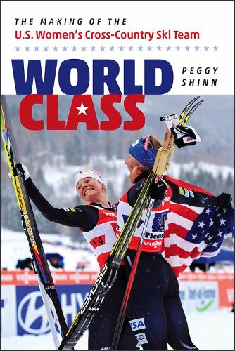 World Class - The Making of the U.S. Women's Cross-Country Ski Team (Paperback)