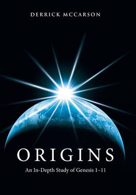 Origins: An In-Depth Study of Genesis 1-11 (Hardback)
