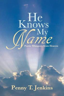 He Knows My Name: Poetic Whispers from Heaven (Paperback)