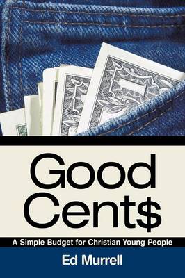 Good Cent$: A Simple Budget for Christian Young People (Paperback)