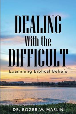 Dealing with the Difficult: Examining Biblical Beliefs (Paperback)