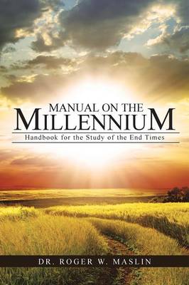 Manual on the Millennium: Handbook for the Study of the End Times (Paperback)