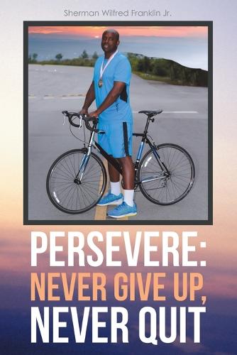 Persevere: Never Give Up, Never Quit (Paperback)