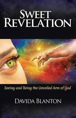 Sweet Revelation: Seeing and Being the Unveiled Arm of God (Paperback)