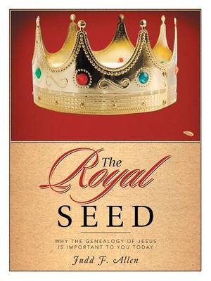 The Royal Seed: Why the Genealogy of Jesus Is Important to You Today (Paperback)