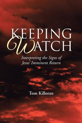 Keeping Watch: Interpreting the Signs of Jesus' Imminent Return (Paperback)