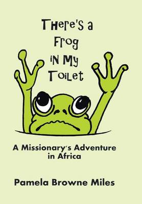 There's a Frog in My Toilet: A Missionary's Adventure in Africa (Hardback)